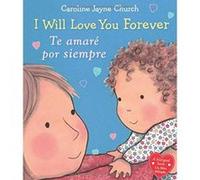 I Will Love You Forever / Te AmarÃ© Por Siempre (Bilingual) - [Livre en VO] Caroline Jayne Church (Auteur)