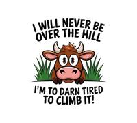 I Will Never Be Over Hill I’m Too Darn Tired Climb: 6X9" 110 pages notebook for farmer and cow lover