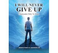 I Will Never Give Up!: I Surrender Only To Jesus