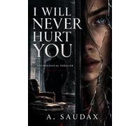 I Will Never Hurt You: A Psychological Thriller