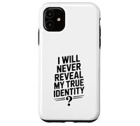 I Will Never Reveal My True Identity Humour Secretive Humour Coque pour iPhone 11