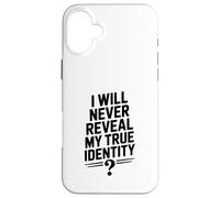 I Will Never Reveal My True Identity Humour Secretive Humour Coque pour iPhone 16 Plus