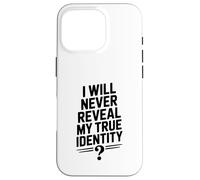 I Will Never Reveal My True Identity Humour Secretive Humour Coque pour iPhone 16 Pro