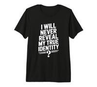 I Will Never Reveal My True Identity Humour Secretive Humour T-Shirt Haut de Gamme