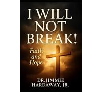 I WILL NOT BREAK!: Faith and Hope