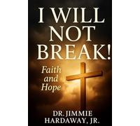 I WILL NOT BREAK!: Faith and Hope