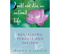I Will Not Die an Unlived Life: Reclaiming Passion and Purpose
