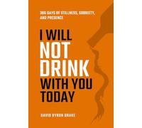 I Will Not Drink With You Today: 366 Days of Stillness, Sobriety, and Presence