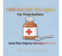 I Will Not Edit This Again!: For Tired Authors (and Their Slightly Damaged Nerves)