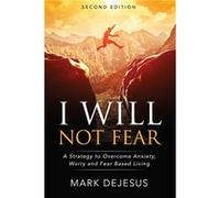 I Will Not Fear A Strategy to Overcome Anxiety Worry and FearBased Living 2nd Edition - Mark DeJesus - Amazon Digital Services LLC KDP - Livre en Anglais Mark DeJesusMark DeJesus (Auteur)