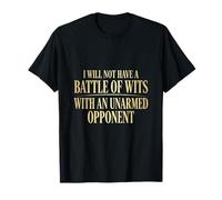 I Will Not Have A Battle of Wits with an Unarmed Adversent T-Shirt