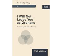 I WILL NOT LEAVE YOU AS ORPHANS!: The Journey to Mature Sonship