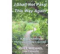 I Will Not Pass This Way Again: A Migrant Story, The Fatovich Family in Australia