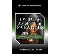 I Will Open My Mouth in Parables: Examining the Parables of the Hidden Treasure and of the Unmerciful Servant