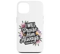 I Will Praise Him Always Psaum 146:2 Coque pour iPhone 13