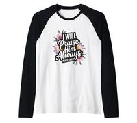 I Will Praise Him Always Psaum 146:2 Manche Raglan