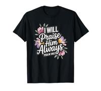 I Will Praise Him Always Psaum 146:2 T-Shirt
