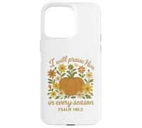 I Will Praise Him in Every Season Christian Pumpkin Psalm 14 Coque pour iPhone 15 Pro Max