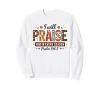 I Will Praise Him in Every Season Psaum 196:2 Christian Sweatshirt