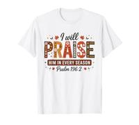 I Will Praise Him in Every Season Psaum 196:2 Christian T-Shirt