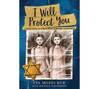 I Will Protect You: A True Story of Twins Who Survived Auschwitz