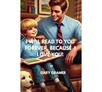 I WILL READ TO YOU FOREVER, BECAUSE I LOVE YOU: The Story of Bonding and Love Between and Father and Son