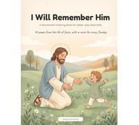 I Will Remember Him: A Sacrament Coloring Book for Latter-day Saint Kids: 40 Reverent Pages from the Life of Jesus Christ with Scripture Verses