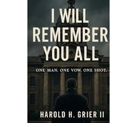 I WILL REMEMBER YOU ALL: ONE MAN. ONE VOW. ONE SHOT.