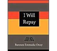 I Will Repay - Baroness Emmuska Orczy
