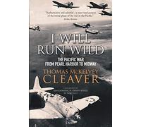 I Will Run Wild: The Pacific War from Pearl Harbor to Midway