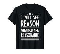 I Will See Reason When You are Reasonable, Blague, œuvre Amusante T-Shirt