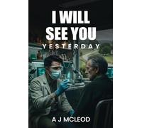 I Will See You Yesterday: A Science Fiction Thriller About Time and Consequence