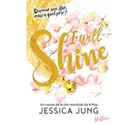 I will shine - Devenir une star mais à quel prix - Le roman de la star Mondiale de la K-Pop Jessica Jung - roman Passion (1)