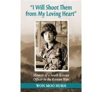 I Will Shoot Them from My Loving Heart by Won Moo Hurh Won Moo Hurh (Auteur)