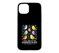 I Will Sing The Goodness of God Psaume 89 Oiseaux Chantant Art Coque pour iPhone 15 Plus