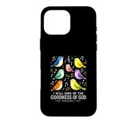 I Will Sing The Goodness of God Psaume 89 Oiseaux Chantant Art Coque pour iPhone 16 Pro Max