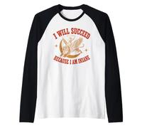 I Will Succeed Because I Am Insane Funny Cowgirl Tiger Manche Raglan