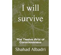 I will survive: The Twelve Arts of Consciousness