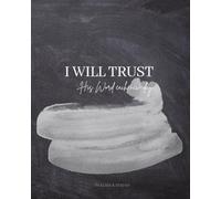 I Will Trust His Word Each New Day: Daily Scripture and Reflection Journal and Workbook - Helping you build your trust in God one verse at a time