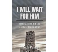 I Will Wait for Him: Meditations on the Book of Habakkuk