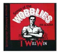 I Will Win: Songs Of The Wobblies