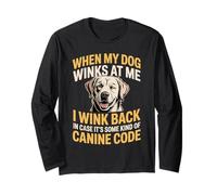 I Wink Back At My Dog in Case It's Canine Code Manche Longue