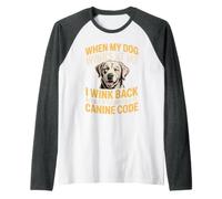 I Wink Back At My Dog in Case It's Canine Code Manche Raglan