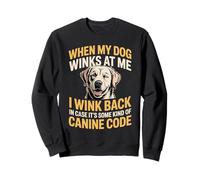 I Wink Back At My Dog in Case It's Canine Code Sweatshirt