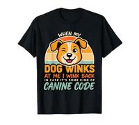 I Wink Back At My Dog in Case It's Canine Code - T-Shirt
