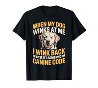 I Wink Back At My Dog in Case It's Canine Code T-Shirt