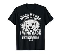I Wink Back At My Dog in Case It's Canine Code - T-Shirt