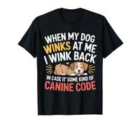 I Wink Back At My Dog in Case It's Canine Code |- T-Shirt