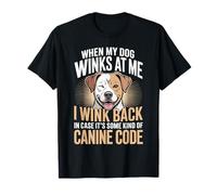 I Wink Back At My Dog in Case It's Canine Code - T-Shirt