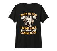 I Wink Back At My Dog in Case It's Canine Code T-Shirt Haut de Gamme